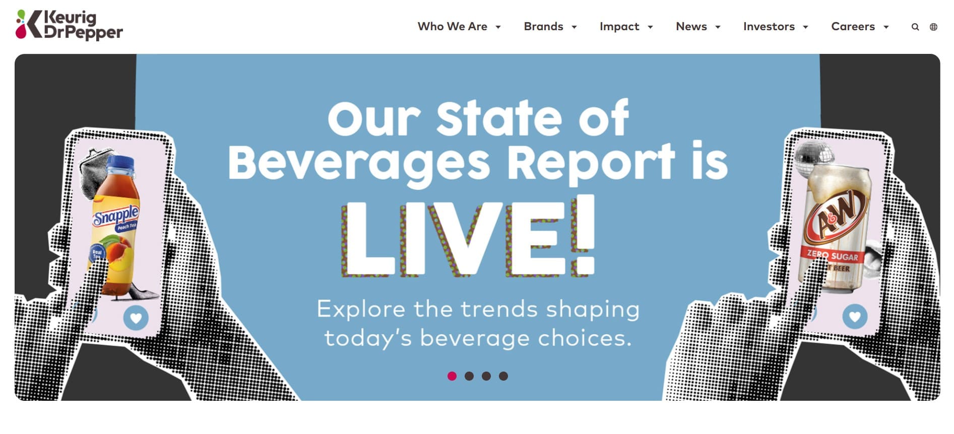 Keurig Dr Pepper banner with hands holding phones displaying Snapple and A&W cans. Text: State of Beverages Report is LIVE—see 2026 trends.